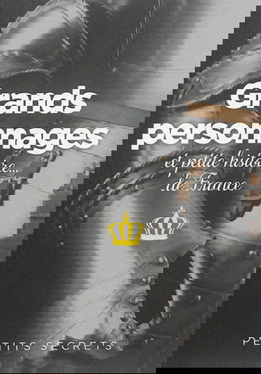 Grands personnages et petite histoire... de France