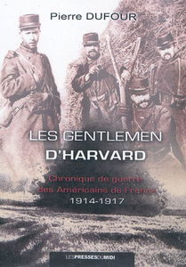 Les gentlemen d'Harvard : chronique de guerre des Américains de France : 1914-1917