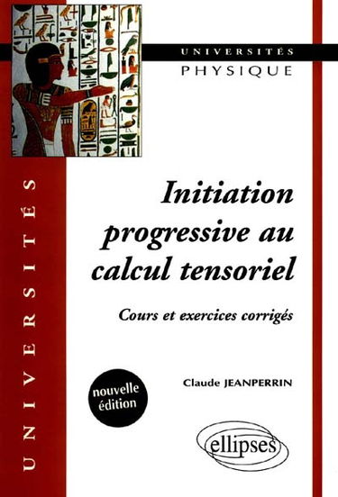 Initiation progressive au calcul tensoriel : cours et exercices corrigés