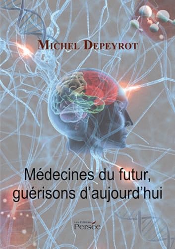 MEDECINES DU FUTUR, GUERISONS D AUJOURD HUI