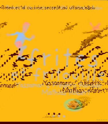 Roméo et la cuisine secrète du Grand Babu. Vol. 1. Frites et fritouille