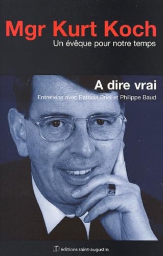 A dire vrai, un évêque pour notre temps : entretiens avec Patricia Briel et Philippe Baud
