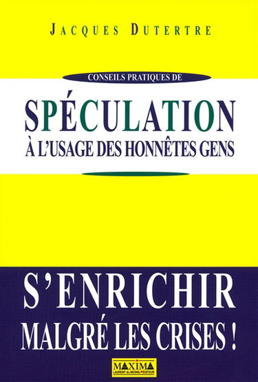 Spéculation à l'usage des honnêtes gens : s'enrichir malgré les crises !