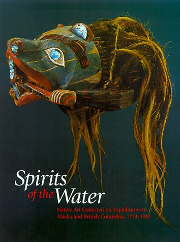 Couverture de Spirits of the Water: Native Art Collected on Expeditions to Alaska and British Columbia, 1774 1910