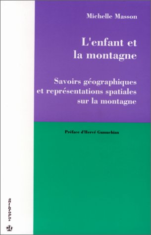 L'enfant et la montagne : savoirs géographiques et représentations spatiales sur la montagne