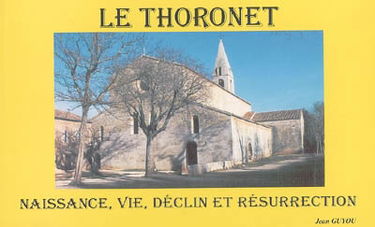 Le Thoronet : naissance, vie, déclin et résurrection d'une abbaye