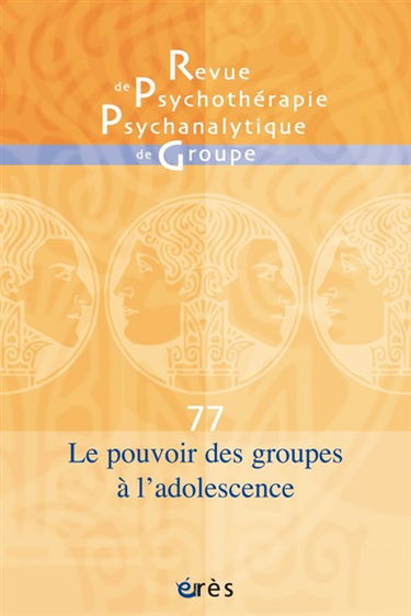Revue de psychothérapie psychanalytique de groupe, n° 77. Le pouvoir des groupes à l'adolescence