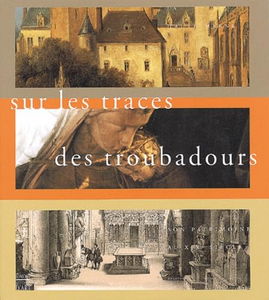 L'âge d'or des troubadours : quand la Haute-Marne redécouvrait son patrimoine : expositions, Musée de Chaumont ; Langres, Musée d'art et d'histoire ; Archives départementales de la Haute-Marne ; Château de Chevillon, juillet à septembre 2002