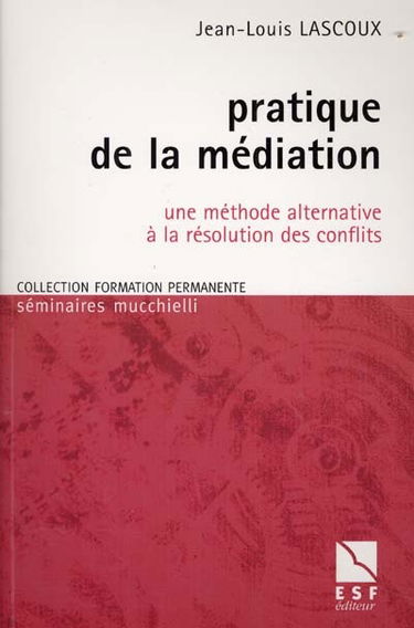 Pratique de la médiation : une méthode alternative à la résolution des conflits
