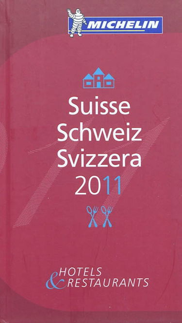 Suisse 2011 : hotels & restaurants. Schweiz 2011. Svizzera 2011