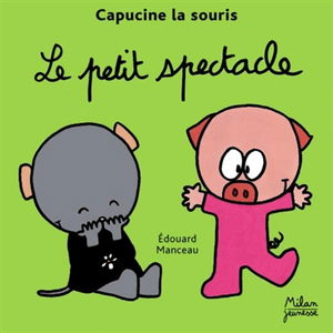 Capucine la souris. Vol. 2006. Le petit spectacle