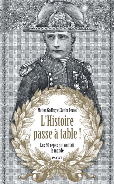 L'histoire passe à table ! : les 50 repas qui ont fait le monde