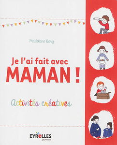 Je l'ai fait avec maman ! : activités créatives