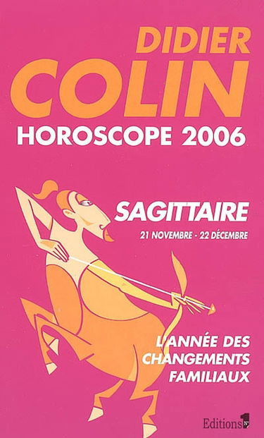 Sagittaire, neuvième signe du zodiaque, 21 ou 22 novembre-21 ou 22 décembre : horoscope 2006