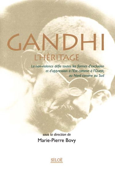 Gandhi : l'héritage : la non-violence défie toutes les formes d'exclusion et d'oppression à l'Est comme à l'Ouest, au Nord comme au Sud
