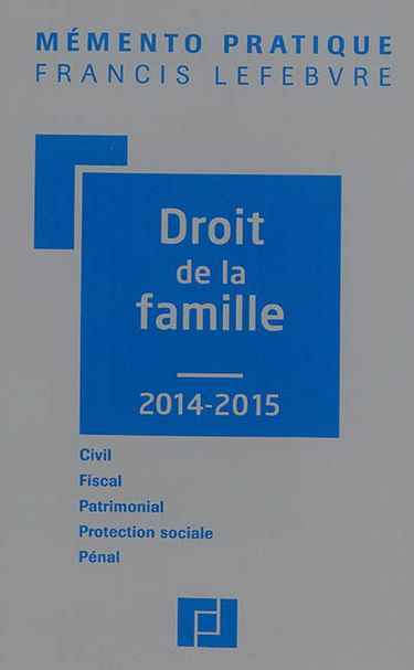 Droit de la famille 2014-2015 : civil, fiscal, patrimonial, protection sociale, pénal