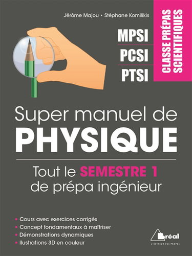Super manuel de physique. Tout le semestre 1 : signaux physiques, optique, électrocinétique et mécanique : classes prépas scientifiques MPSI, PCSI, PTSI