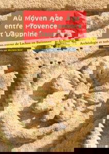 Au Moyen Age entre Provence et Dauphiné: Archéologie et histoire autour de Lachau en Baronnies, Actes du colloque de Lachau, 25, 26, 27 septembre 2009