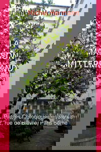 LA MAISON MITTERRAND: Petites Chroniques en vers du 22, rue de Bièvre