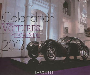 Calendrier 2013 des voitures de légende : 52 semaines pour vivre l'année 2013 sous le signe des voitures mythiques qui ont marqué l'histoire de l'automobile