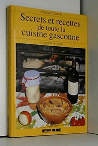 Secrets et recettes de toute la cuisine gasconne