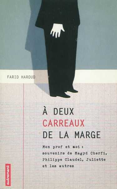 A deux carreaux de la marge : mon prof et moi : souvenirs de Magyd Cherfi, Philippe Claudel, Juliette et les autres