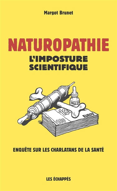 Couverture de Naturopathie : l'imposture scientifique : enquête sur les charlatans de la santé