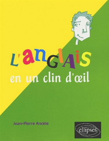 L'anglais en un clin d'oeil : toutes les expressions idiomatiques de la tête aux pieds, du coq à l'âne