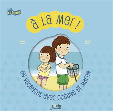 A la mer ! : en vacances avec Océane et Martin