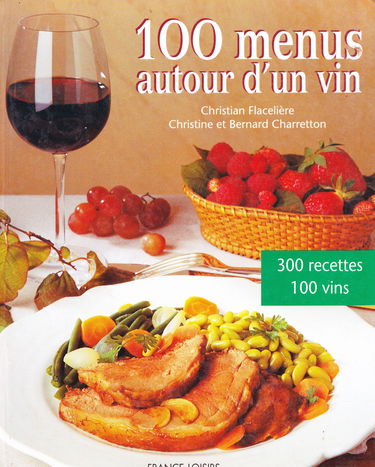 100 menus autour d'un vin : 100 menus, 300 recettes, 100 vins