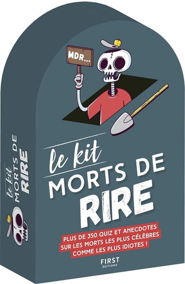 Le kit morts de rire : plus de 350 quiz et anecdotes sur les morts les plus célèbres comme les plus idiotes !