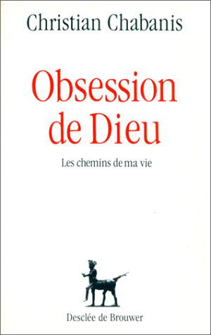 Obsession de Dieu : les chemins de ma vie