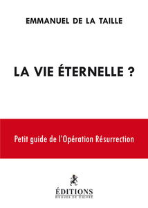 La vie éternelle ? : petit guide de l'opération Résurrection