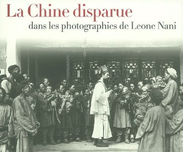 La Chine disparue dans les photographies de Leone Nani