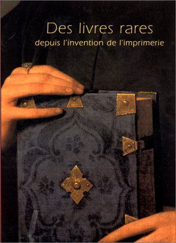 Des livres rares depuis l'invention de l'imprimerie: [exposition, Bibliothèque nationale de France, 29 avril-26 juillet 1998