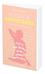 Socrate antistress : en 99 pilules philosophiques