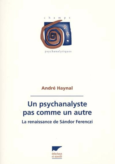 Couverture de Un psychanalyste pas comme un autre : la renaissance de Sandor Ferenczi