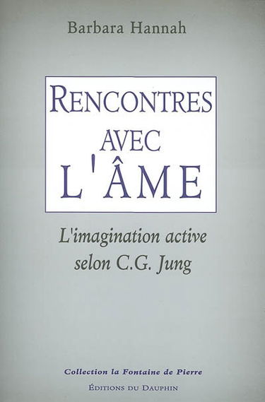 Rencontres avec l'âme : l'imagination active selon C.G. Jung