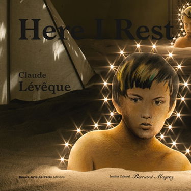 Here I rest : Claude Lévêque : exposition Bordeaux, Institut culturel Bernard Magrez, château Labottière, 12 octobre 2013-26 janvier 2014. Mon repos au château : Claude Lévêque