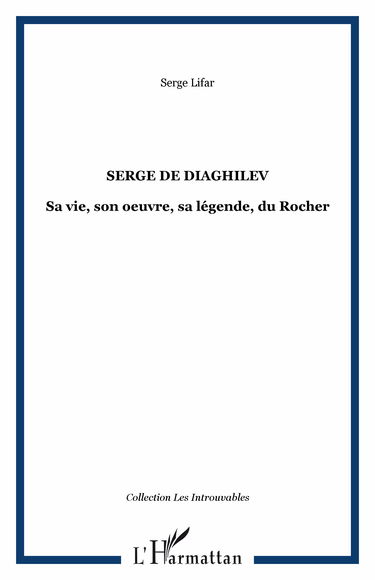 Serge de Diaghilev : Sa vie, son oeuvre, sa légende