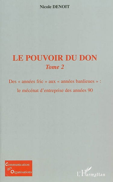 Le pouvoir du don. Vol. 2. Des années fric aux années banlieues : le mécénat d'entreprise de la décennie 90