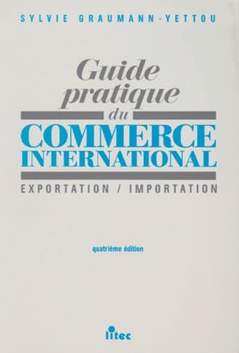 Guide pratique du commerce international, 4e édition. Exportation, Importation (ancienne édition)