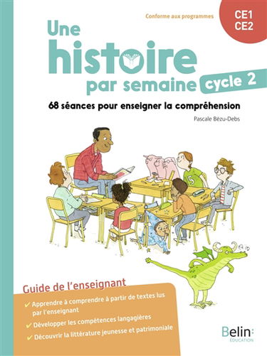 Une histoire par semaine, cycle 2, CE1, CE2 : 68 séances pour enseigner la compréhension : guide de l'enseignant