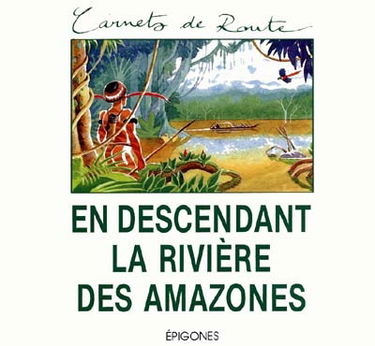 En descendant la rivière des Amazones : Charles-Marie de La Condamine, 1743-1744