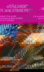 Réaliser son ascension : comment l'âme accède à la conscience supérieure de façon accélérée par le sentier de l'initiation