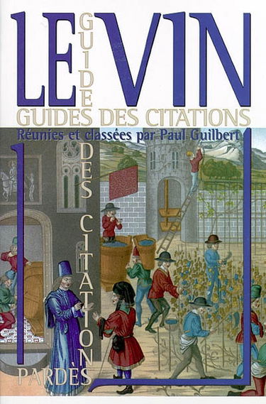 Le vin : mille pensées pertinentes et ludiques, du Déluge à nos jours ou L'esprit du vin