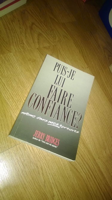 PUIS-JE LUI FAIRE CONFIANCE MÊME DANS MES ÉPREUVES ?