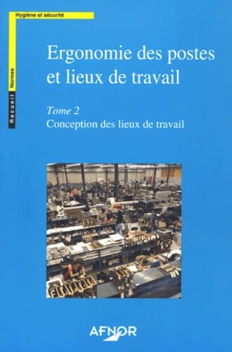 Ergonomie des postes et lieux de travail: Tome 2, Conception des lieux de travail