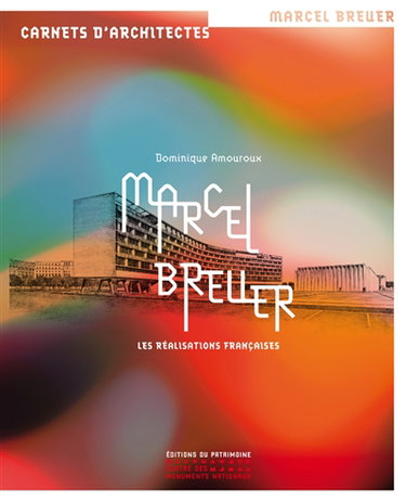 Couverture de Marcel Breuer : les réalisations françaises par Dominique Amouroux