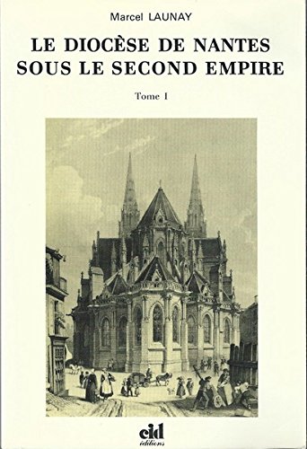 Couverture de Le Diocèse de Nantes sous le second Empire : Monseigneur Jaquemet, 1849-1869